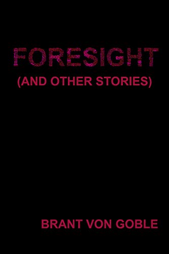 foresight and other stories brant von goble 